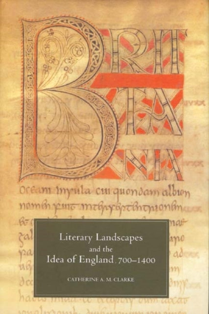 Book cover of: Literary Landscapes and the Idea of England, 700-1400. By: Catherine A M Clarke