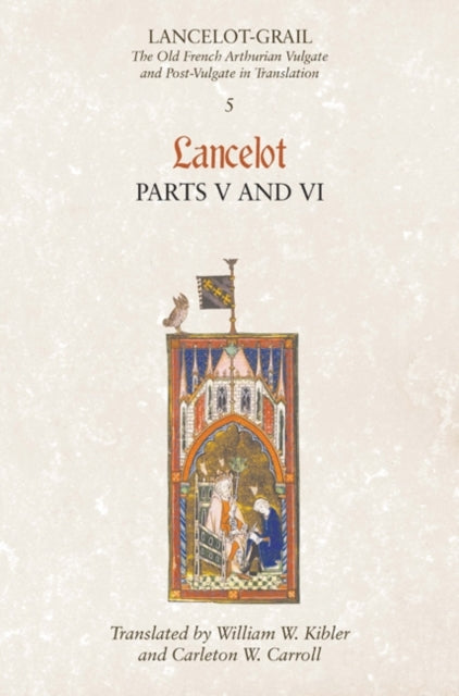 Lancelot-Grail: 5. Lancelot part V and VI, The Old French Arthurian Vulgate and Post-Vulgate in Translation 9781843842361 Norris J. Lacy