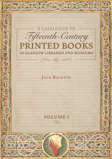 Book cover of: Catalogue of Fifteenth-Century Printed Books in Glasgow Libraries and Museums  [2 volume set]. By: Jack Baldwin