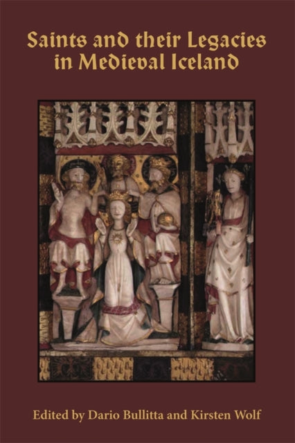 Book cover of: Saints and their Legacies in Medieval Iceland. By: Dario Mario Bullitta