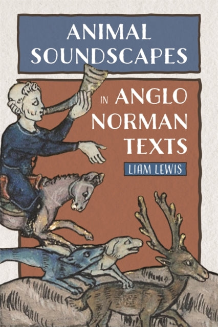 Book cover of: Animal Soundscapes in Anglo-Norman Texts. By: Liam Lewis