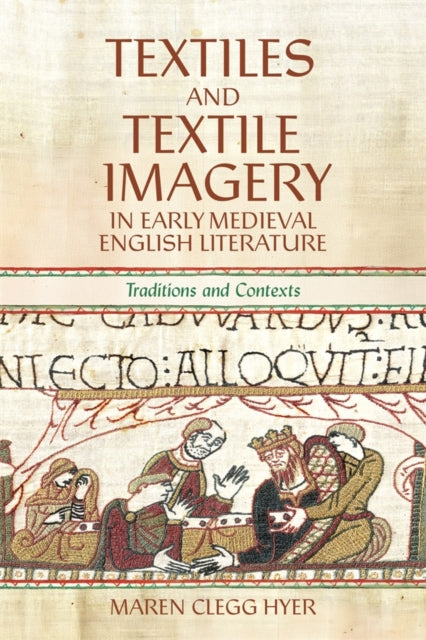 Book cover of: Textiles and Textile Imagery in Early Medieval English Literature. By: Maren Clegg Hyer