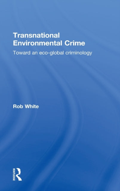 Book cover of: Transnational Environmental Crime. By: R. D. White