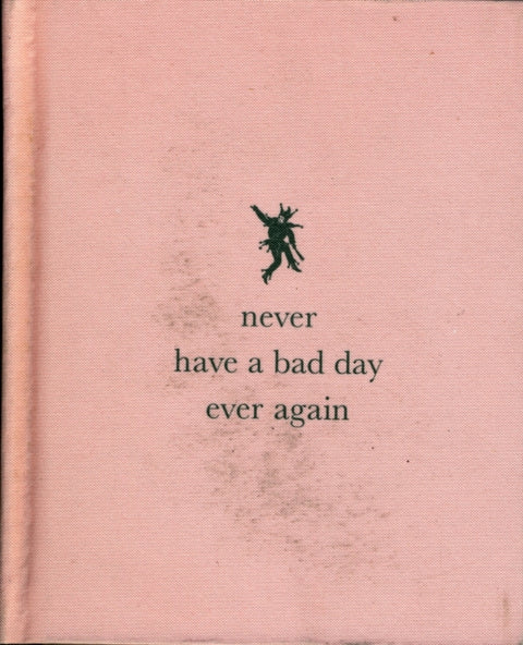 Never Have a Bad Day Ever Again