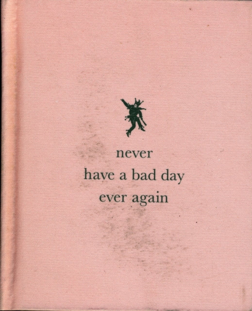 Never Have a Bad Day Ever Again