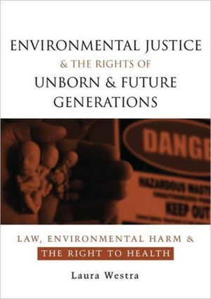 Environmental Justice and the Rights of Unborn and Future Generations
