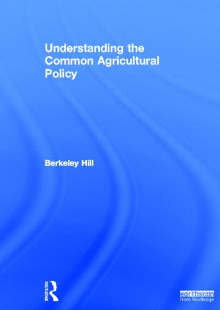 Book cover of: Understanding the Common Agricultural Policy. By: Berkeley Hill