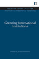 Book cover of: Greening International Institutions. By: Jacod Werksman