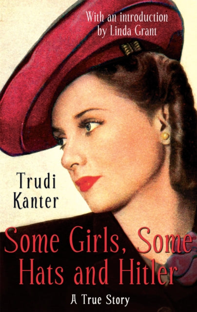 Book cover of: Some Girls, Some Hats And Hitler. By: Trudi Kanter