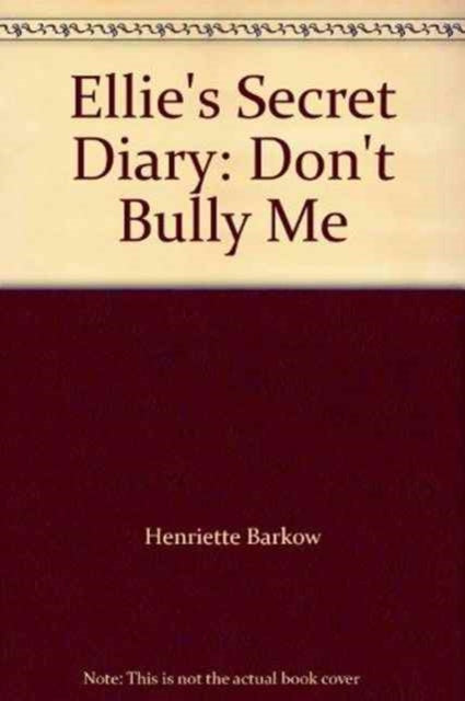Ellie's Secret Diary, Don't Bully Me 9781844442584 Henriette Barkow