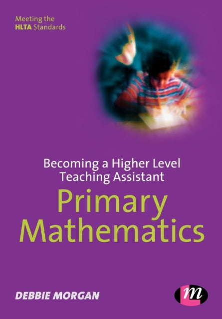 Book cover of: Becoming a Higher Level Teaching Assistant: Primary Mathematics. By: Debbie Morgan