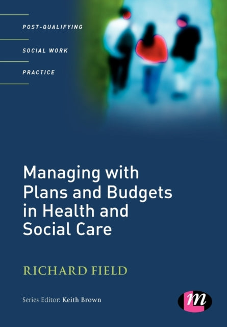 Book cover of: Managing with Plans and Budgets in Health and Social Care. By: Richard Field