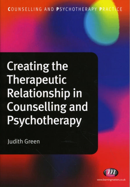 Book cover of: Creating the Therapeutic Relationship in Counselling and Psychotherapy. By: Judith Green