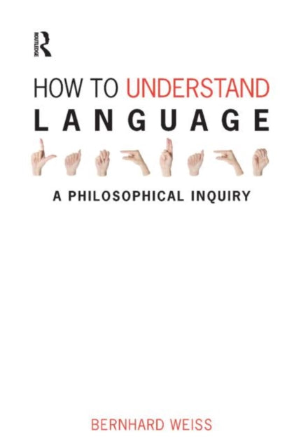Book cover of: How to Understand Language. By: Bernhard Weiss