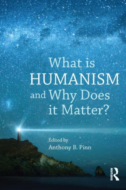 Book cover of: What is Humanism and Why Does it Matter?. By: Anthony B. Pinn