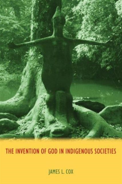 Book cover of: Invention of God in Indigenous Societies. By: Cox, James L.