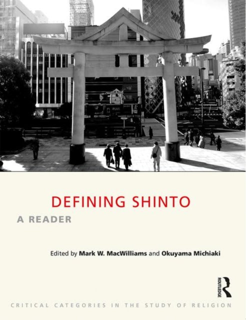 Book cover of: Defining Shinto. By: Mark MacWilliams