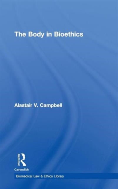 Book cover of: Body in Bioethics. By: Alastair V. Campbell, Alista Campbell