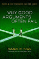 Book cover of: Why good arguments often fail. By: Sire James