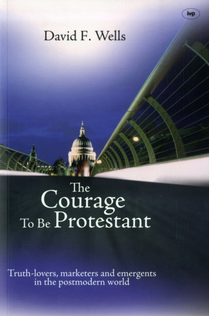 Book cover of: Courage to be Protestant. By: David F. Wells
