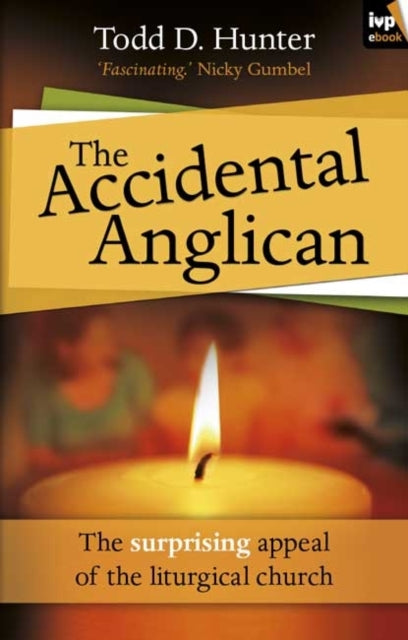 Book cover of: Accidental Anglican. By: Todd D. Hunter