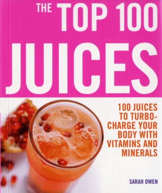 Book cover of: Top 100 Juices: 100 Juices To Turbo Charge Your Body With Vitamins a. By: Sarah Owen