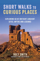Book cover of: Short Walks to Curious Places. By: Roly Smith