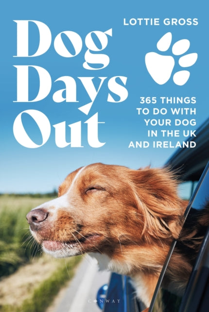 Dog Days Out, 365 things to do with your dog in the UK and Ireland 9781844866502 Lottie Gross