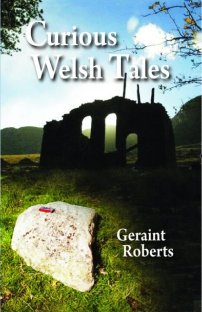 Book cover of: Curious Welsh Tales. By: Geraint Roberts