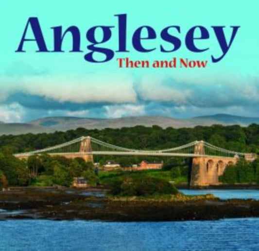 Book cover of: Anglesey - Then and Now