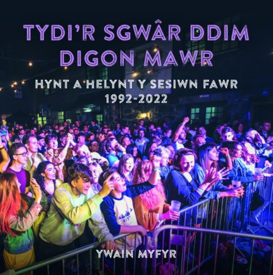Book cover of: Tydi'r Sgwar Ddim Digon Mawr - Hynt a Helynt y Sesiwn Fawr 1992-2022. By: Ywain Myfyr