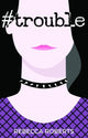 Book cover of: #Trouble. By: Rebecca Roberts