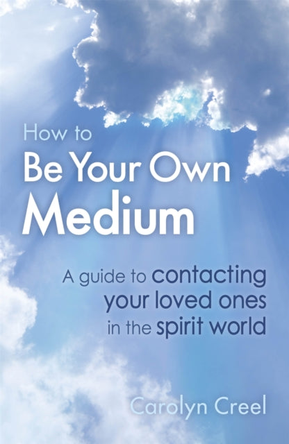 Book cover of: How To Be Your Own Medium. By: Carolyn Creel
