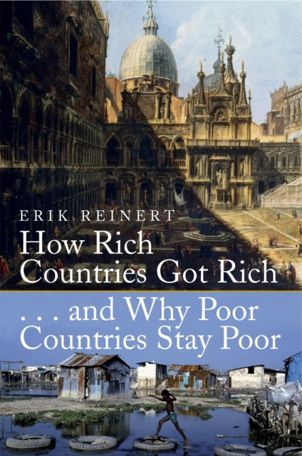 Book cover of: How Rich Countries Got Rich and Why Poor Countries Stay Poor. By: Erik Reinert