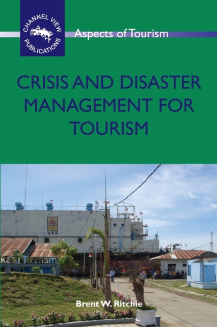 Book cover of: Crisis and Disaster Management for Tourism. By: Brent W. Ritchie