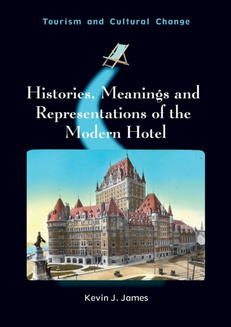 Book cover of: Histories, Meanings and Representations of the Modern Hotel. By: Kevin J. James