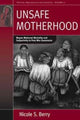 Book cover of: Unsafe Motherhood. By: Nicole S. Berry