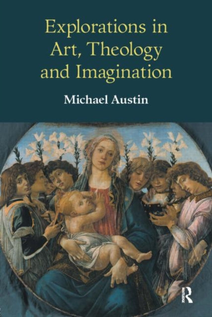 Book cover of: Explorations in Art, Theology and Imagination. By: Michael Austin
