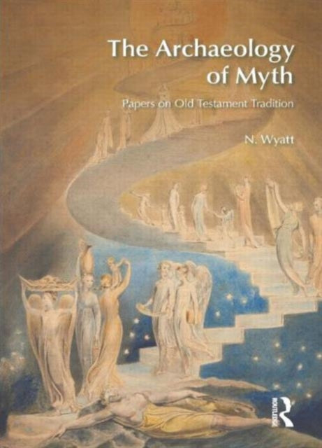 Book cover of: Archaeology of Myth. By: N. Wyatt