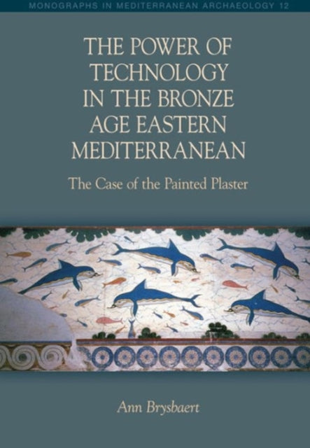 Book cover of: Power of Technology in the Bronze Age Eastern Mediterranean. By: Ann Brysbaert