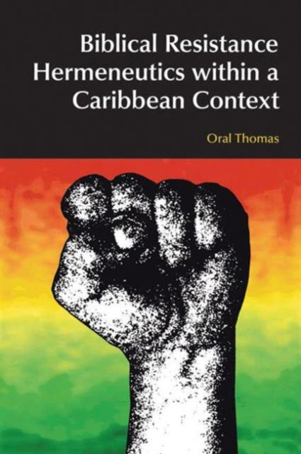 Book cover of: Biblical Resistance Hermeneutics within a Caribbean Context. By: Oral A. W. Thomas