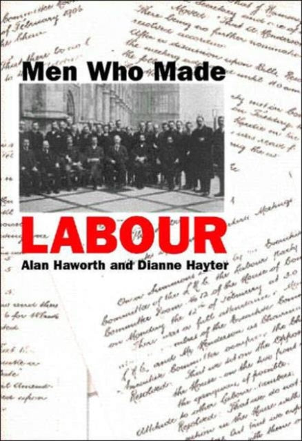 Book cover of: Men Who Made Labour. By: Haworth/Hayte