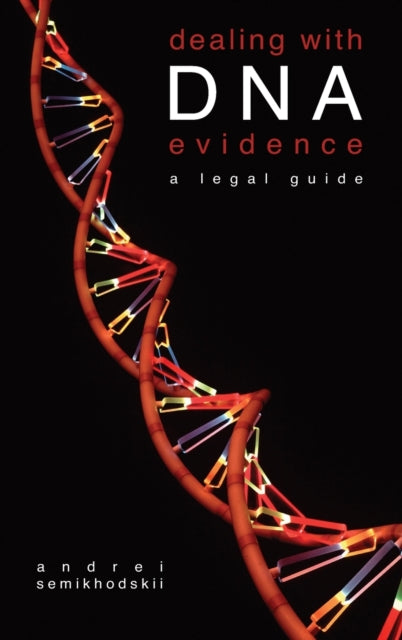 Book cover of: Dealing with DNA Evidence. By: An Semikhodskii