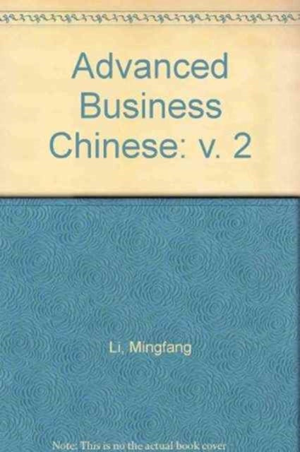 Book cover of: Advanced Business Chinese Vol.2. By: Mingfang Li