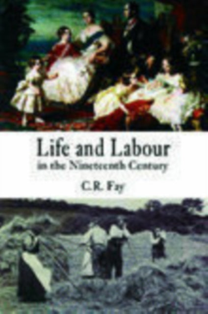 Book cover of: Life and Labour in the Nineteenth Century. By: Charles R. Fay