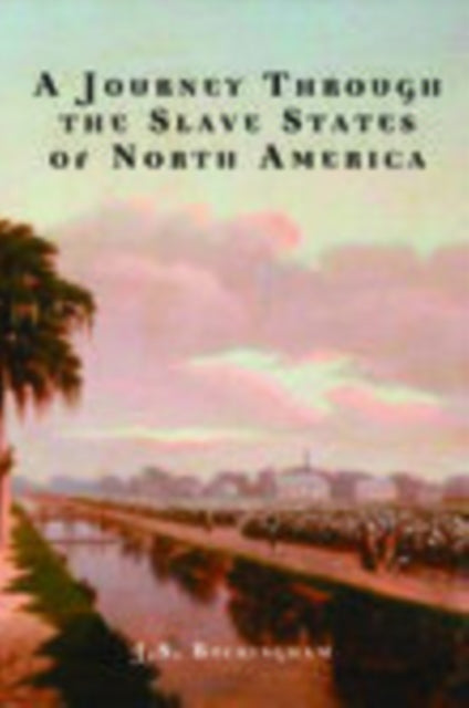 Book cover of: Journey Through the Slave States of North America. By: James Silk Buckingham, J.S. Buckingham