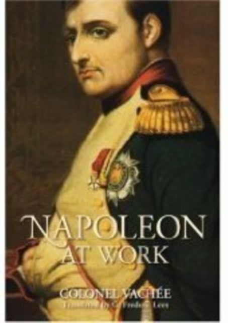 Book cover of: Napoleon at Work. By: Colonel Vachee