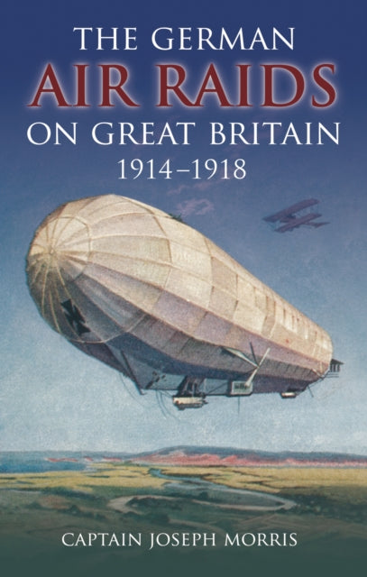 Book cover of: German Air Raids on Great Britain 1914-1918. By: Joseph Captain Morris