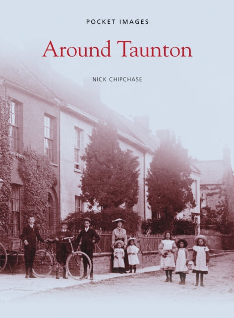 Book cover of: Around Taunton: Pocket Images. By: Nick Chipchase