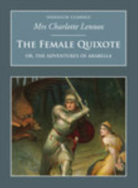 The Female Quixote: Or, the Adventures of Arabella